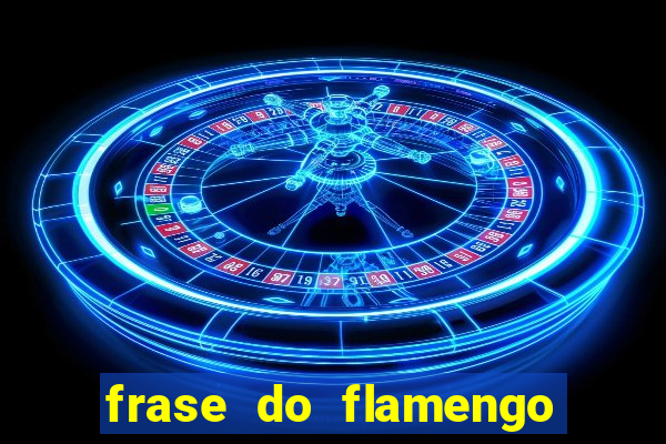 frase do flamengo para foto